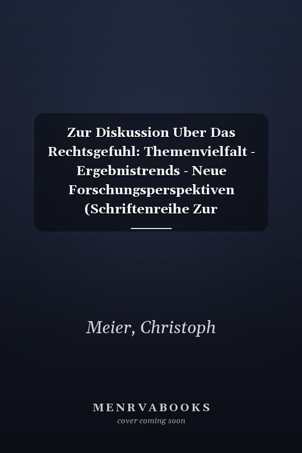 Zur Diskussion Uber Das Rechtsgefuhl: Themenvielfalt - Ergebnistrends - Neue Forschungsperspektiven (Schriftenreihe Zur Rechtssoziologie Und Rechtstatsachenforschung, 59) (German Edition)