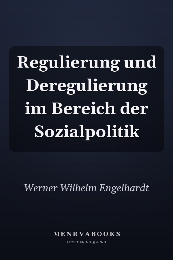 Regulierung und Deregulierung im Bereich der Sozialpolitik