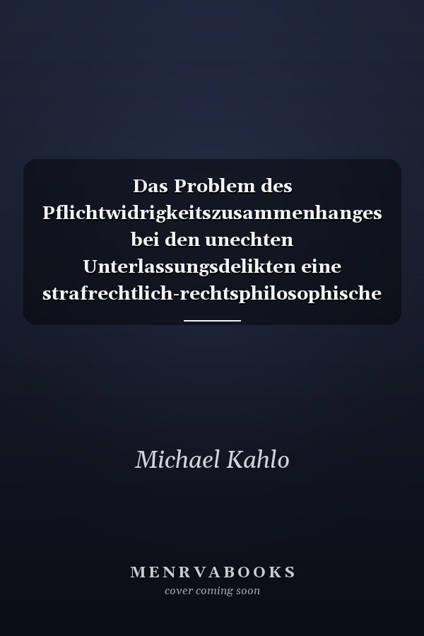 Das Problem des Pflichtwidrigkeitszusammenhanges bei den unechten Unterlassungsdelikten eine strafrechtlich-rechtsphilosophische Untersuchung zur Kausalität menschlichen Handelns und deren strafrechtlichem Begriff