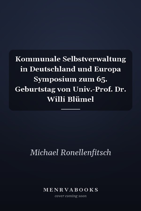 Kommunale Selbstverwaltung in Deutschland und Europa Symposium zum 65. Geburtstag von Univ.-Prof. Dr. Willi Blümel