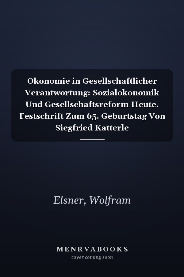 Okonomie in Gesellschaftlicher Verantwortung: Sozialokonomik Und Gesellschaftsreform Heute. Festschrift Zum 65. Geburtstag Von Siegfried Katterle (Volkswirtschaftliche Schriften, 481) (German Edition)