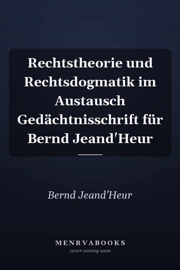 Rechtstheorie und Rechtsdogmatik im Austausch Gedächtnisschrift für Bernd Jeand'Heur