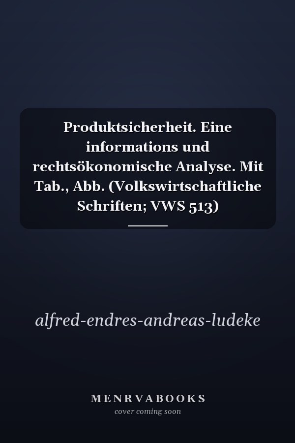 Produktsicherheit. Eine informations und rechtsökonomische Analyse. Mit Tab., Abb. (Volkswirtschaftliche Schriften; VWS 513)