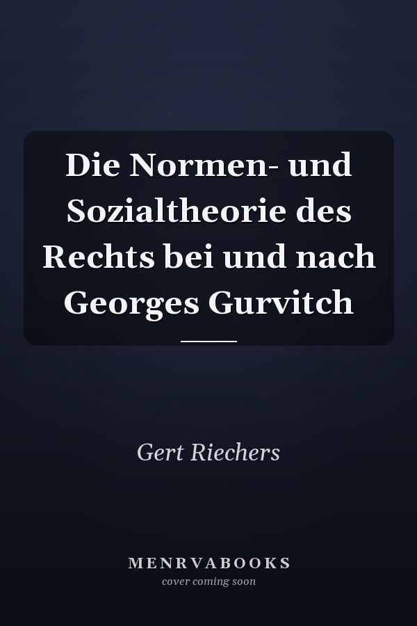 Die Normen- und Sozialtheorie des Rechts bei und nach Georges Gurvitch