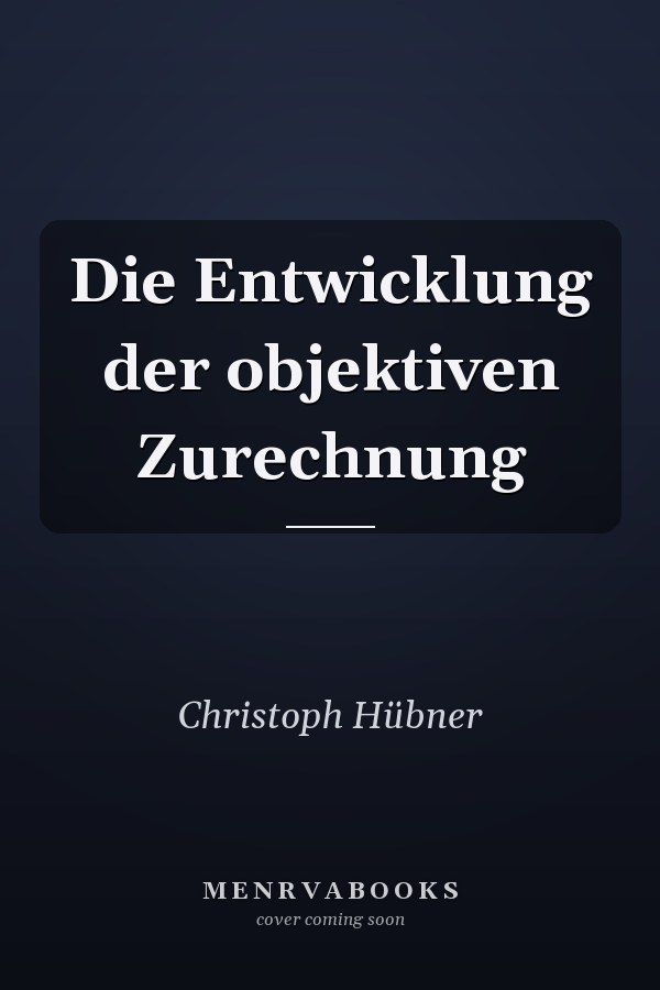 Die Entwicklung der objektiven Zurechnung