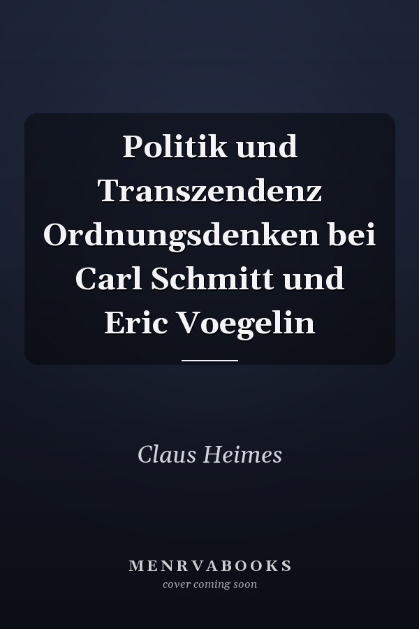 Politik und Transzendenz Ordnungsdenken bei Carl Schmitt und Eric Voegelin