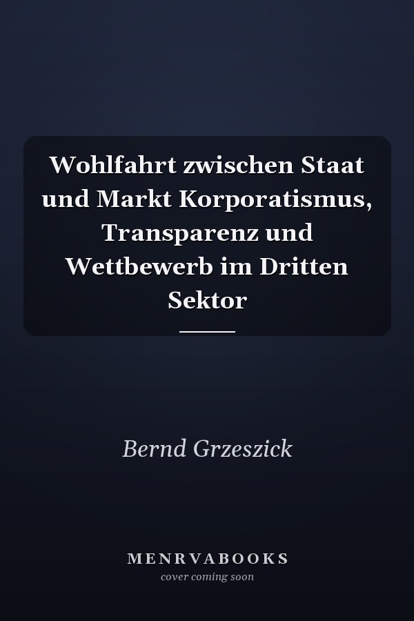 Wohlfahrt zwischen Staat und Markt Korporatismus, Transparenz und Wettbewerb im Dritten Sektor