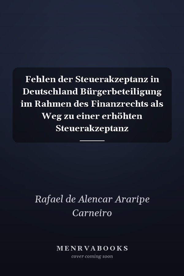 Fehlen der Steuerakzeptanz in Deutschland Bürgerbeteiligung im Rahmen des Finanzrechts als Weg zu einer erhöhten Steuerakzeptanz