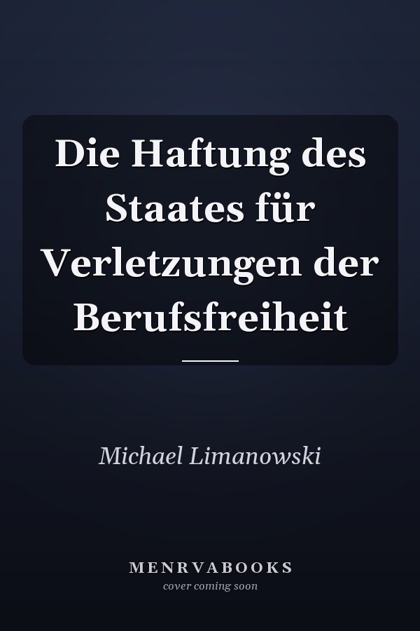 Die Haftung des Staates für Verletzungen der Berufsfreiheit