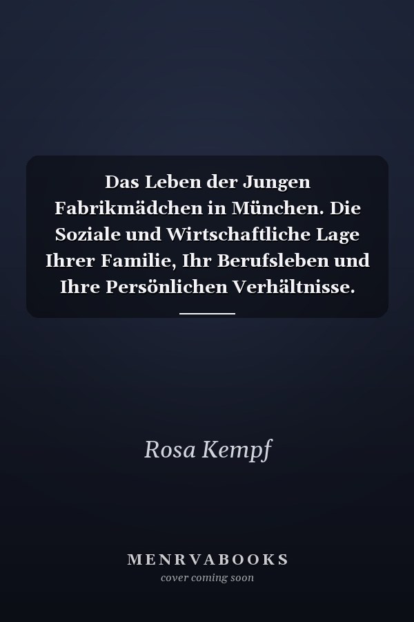 Das Leben der Jungen Fabrikmädchen in München. Die Soziale und Wirtschaftliche Lage Ihrer Familie, Ihr Berufsleben und Ihre Persönlichen Verhältnisse. Nach Statistischen Erhebungen Dargestellt an der Lage Von 270 Fabrikarbeiterinnen Im Alter Von 14 Bis 18 Jahren. Untersuchungen über Auslese und Anpassung (Berufswahl und Berufsschicksal) der Arbeiter in Den Verschiedenen Zweigen der Großindustrie. Dritter Band, Zweiter Teil. (Schriften des Vereins Für Sozialpolitik 135/II).