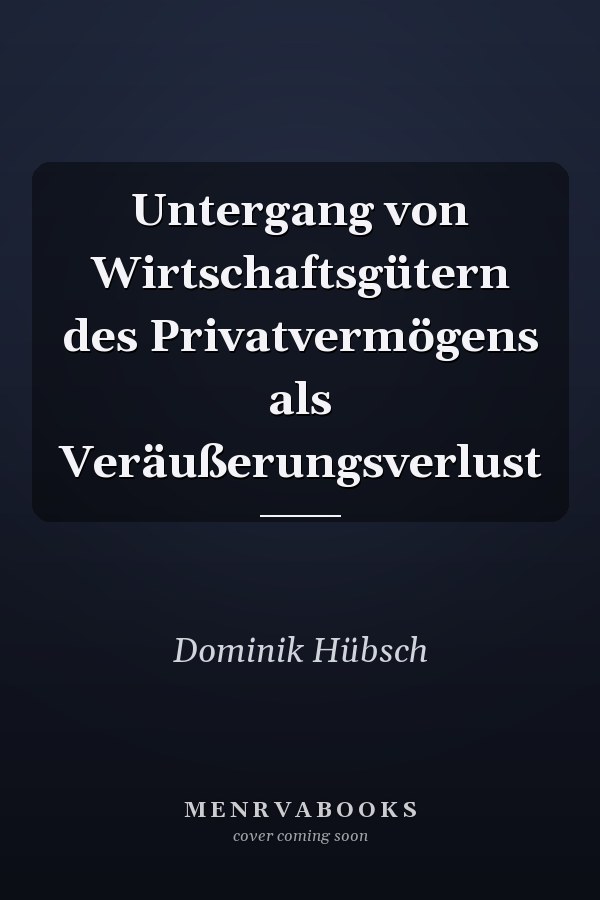 Untergang von Wirtschaftsgütern des Privatvermögens als Veräußerungsverlust