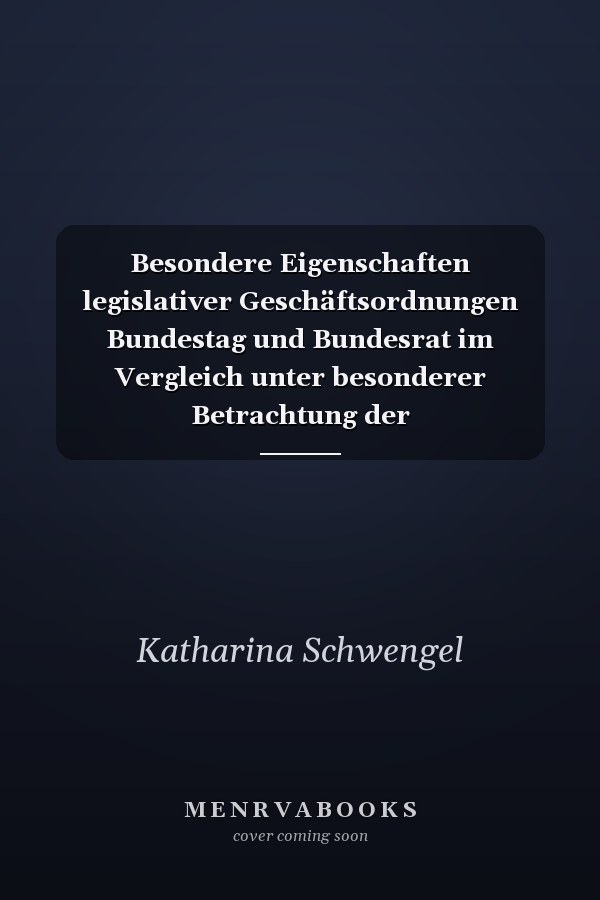 Besondere Eigenschaften legislativer Geschäftsordnungen Bundestag und Bundesrat im Vergleich unter besonderer Betrachtung der Abweichungsbefugnis