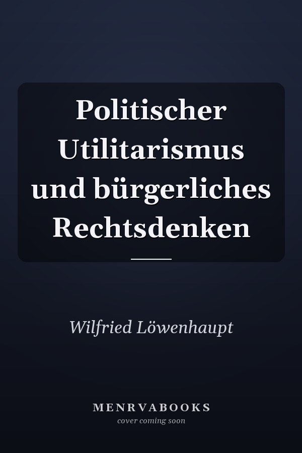 Politischer Utilitarismus und bürgerliches Rechtsdenken