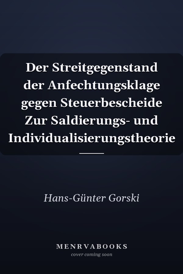 Der Streitgegenstand der Anfechtungsklage gegen Steuerbescheide Zur Saldierungs- und Individualisierungstheorie
