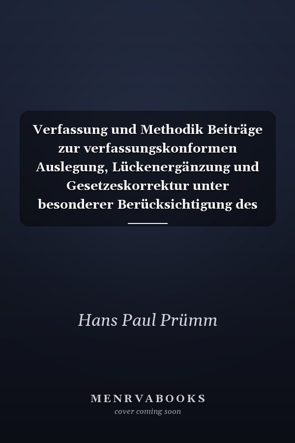 Verfassung und Methodik Beiträge zur verfassungskonformen Auslegung, Lückenergänzung und Gesetzeskorrektur unter besonderer Berücksichtigung des vierten Änderungsgesetzes zum Bundesverfassungsgerichtsgesetz