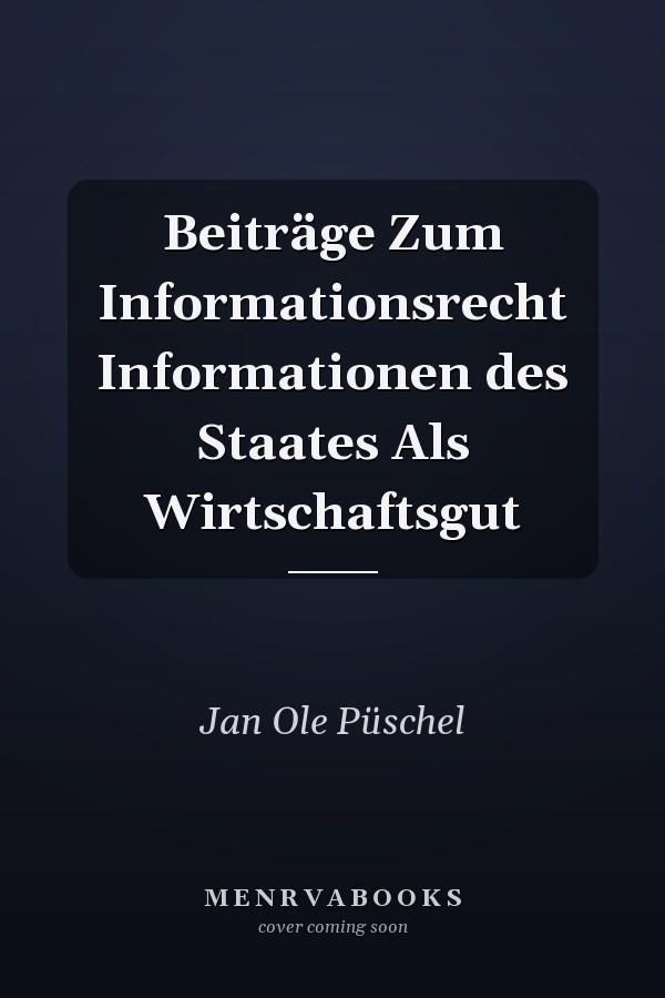 Beiträge Zum Informationsrecht Informationen des Staates Als Wirtschaftsgut