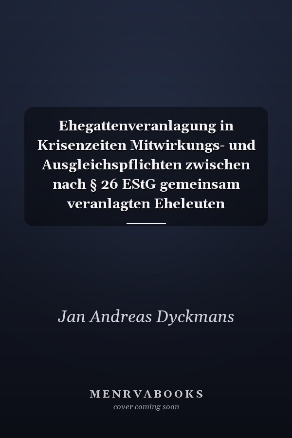Ehegattenveranlagung in Krisenzeiten Mitwirkungs- und Ausgleichspflichten zwischen nach § 26 EStG gemeinsam veranlagten Eheleuten