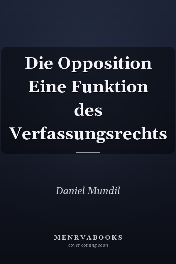 Die Opposition Eine Funktion des Verfassungsrechts