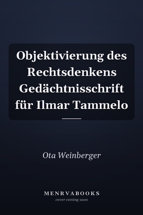 Objektivierung des Rechtsdenkens Gedächtnisschrift für Ilmar Tammelo