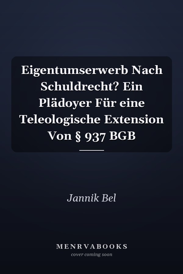 Eigentumserwerb Nach Schuldrecht? Ein Plädoyer Für eine Teleologische Extension Von § 937 BGB