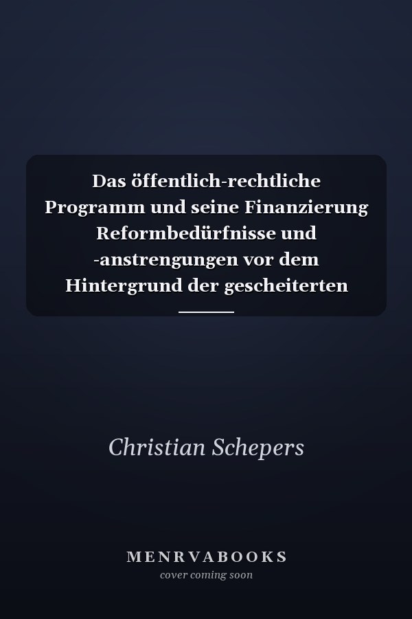 Das öffentlich-rechtliche Programm und seine Finanzierung Reformbedürfnisse und -anstrengungen vor dem Hintergrund der gescheiterten Beitragserhöhung im Dezember 2020
