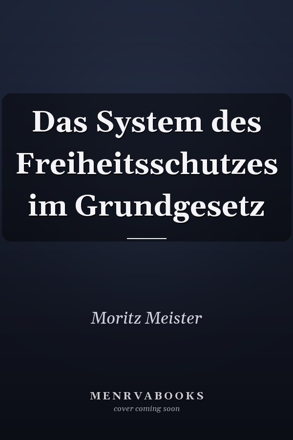 Das System des Freiheitsschutzes im Grundgesetz