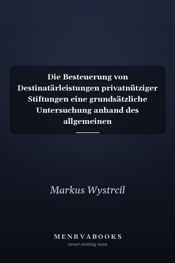 Die Besteuerung von Destinatärleistungen privatnütziger Stiftungen eine grundsätzliche Untersuchung anhand des allgemeinen Gleichbehandlungsgrundsatzes gem. Art. 3 Abs. 1 GG