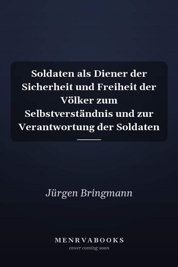 Soldaten als Diener der Sicherheit und Freiheit der Völker zum Selbstverständnis und zur Verantwortung der Soldaten