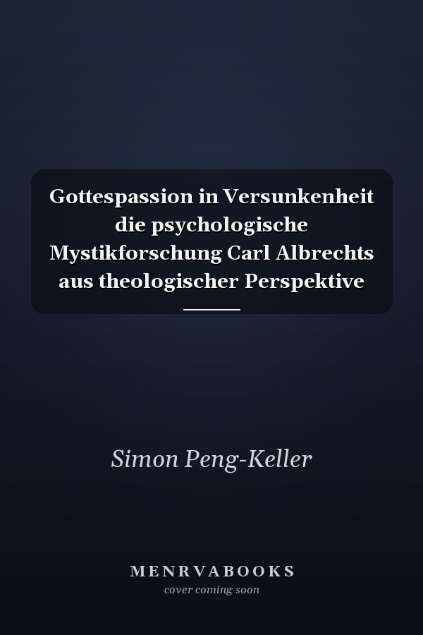 Gottespassion in Versunkenheit die psychologische Mystikforschung Carl Albrechts aus theologischer Perspektive
