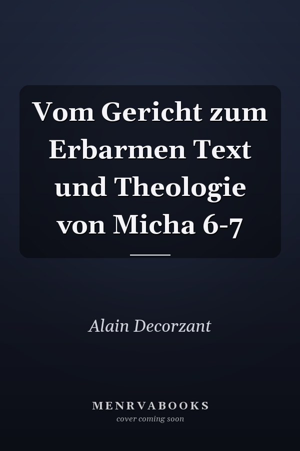 Vom Gericht zum Erbarmen Text und Theologie von Micha 6-7