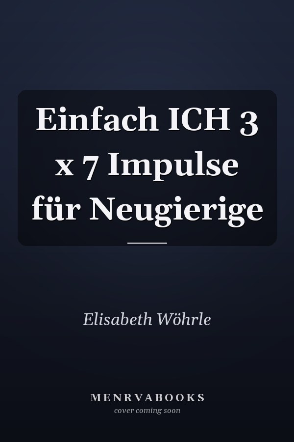 Einfach ICH 3 x 7 Impulse für Neugierige