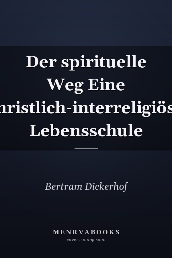Der spirituelle Weg Eine christlich-interreligiöse Lebensschule