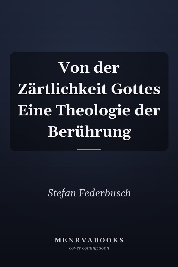 Von der Zärtlichkeit Gottes Eine Theologie der Berührung