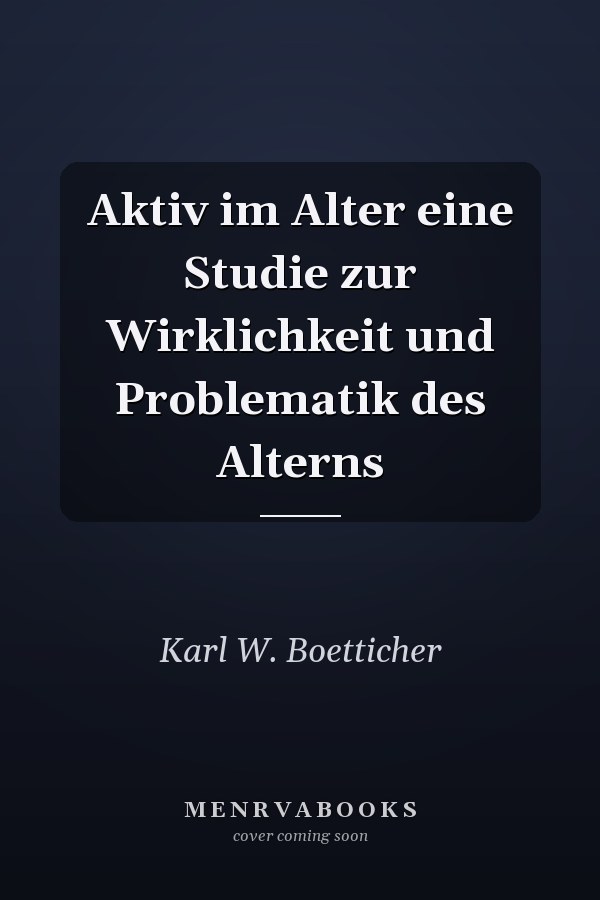 Aktiv im Alter eine Studie zur Wirklichkeit und Problematik des Alterns