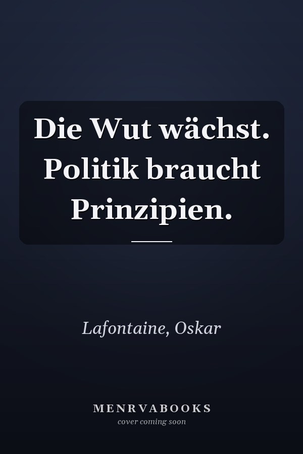 Die Wut wächst. Politik braucht Prinzipien.