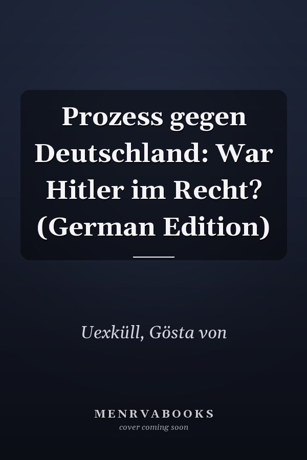 Prozess gegen Deutschland: War Hitler im Recht? (German Edition)