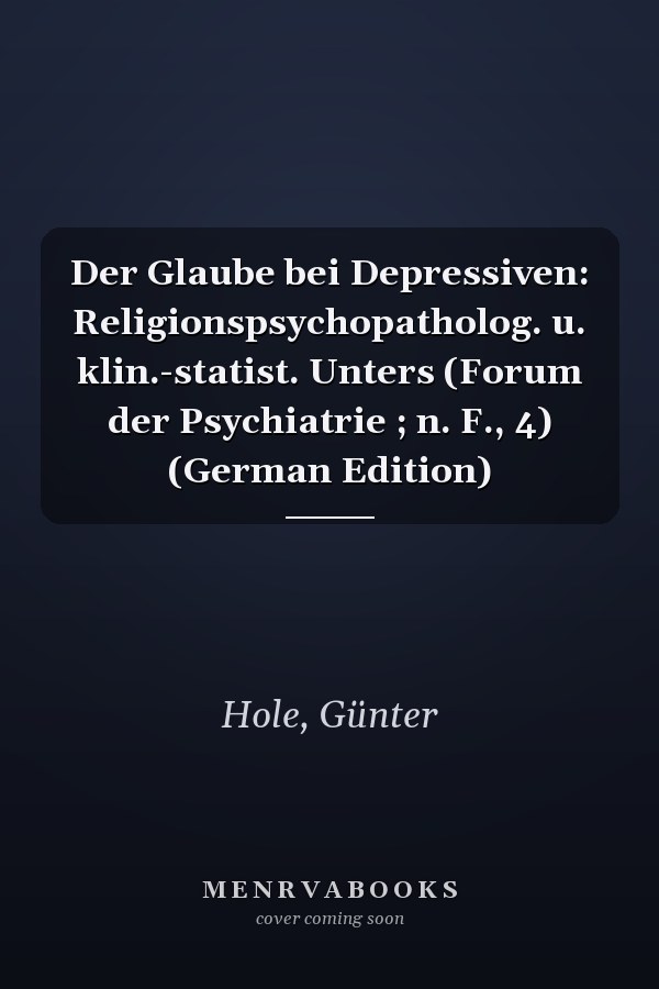 Der Glaube bei Depressiven: Religionspsychopatholog. u. klin.-statist. Unters (Forum der Psychiatrie ; n. F., 4) (German Edition)