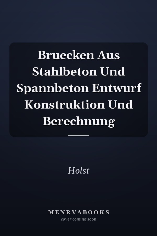 Bruecken Aus Stahlbeton Und Spannbeton Entwurf Konstruktion Und Berechnung