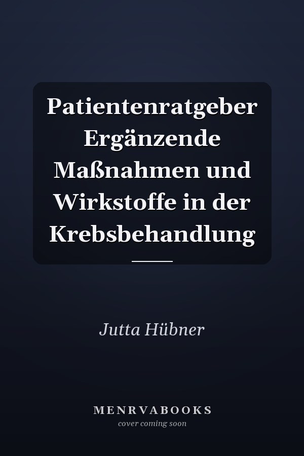 Patientenratgeber Ergänzende Maßnahmen und Wirkstoffe in der Krebsbehandlung