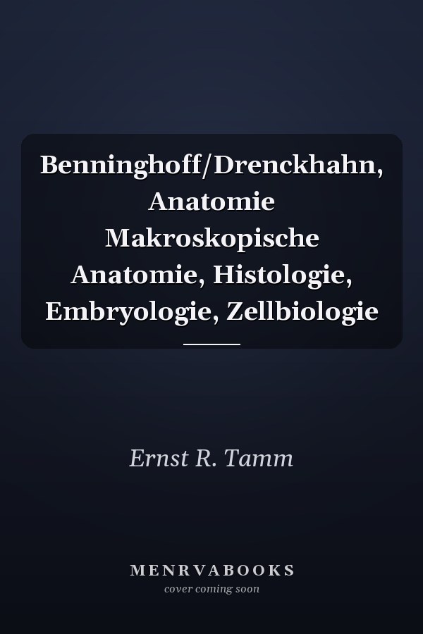 Benninghoff/Drenckhahn, Anatomie Makroskopische Anatomie, Histologie, Embryologie, Zellbiologie