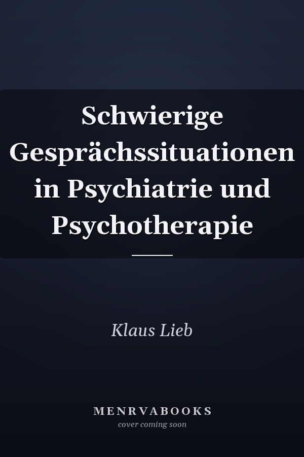 Schwierige Gesprächssituationen in Psychiatrie und Psychotherapie