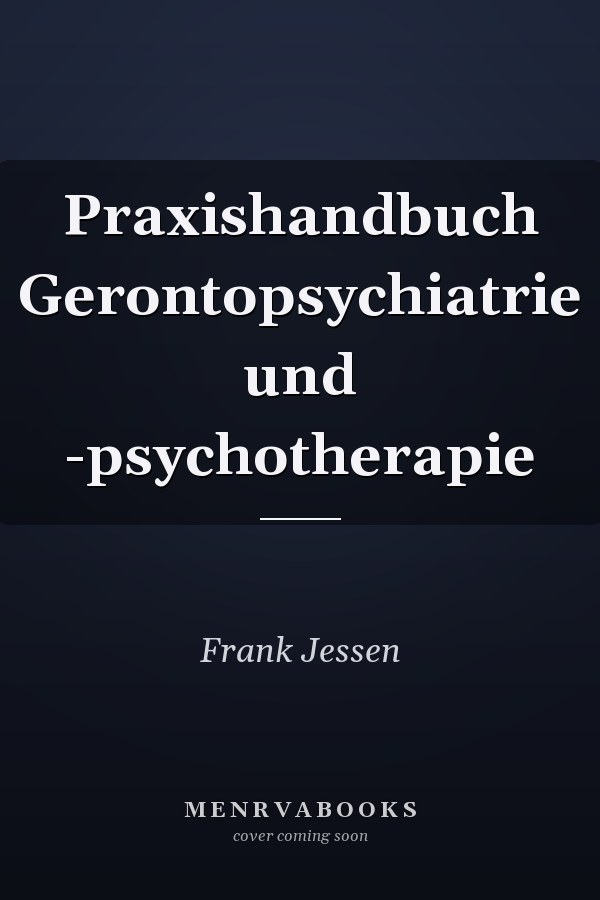 Praxishandbuch Gerontopsychiatrie und -psychotherapie