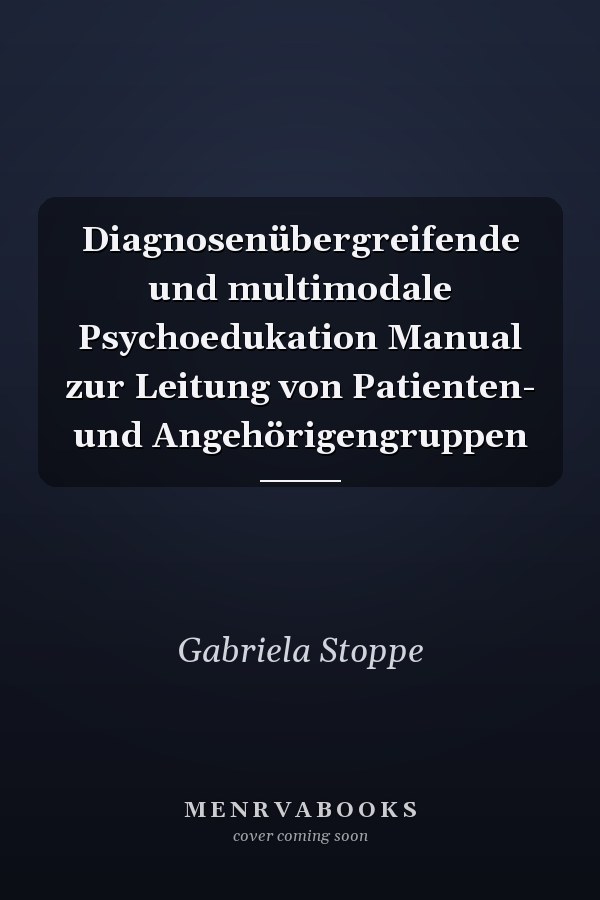 Diagnosenübergreifende und multimodale Psychoedukation Manual zur Leitung von Patienten- und Angehörigengruppen