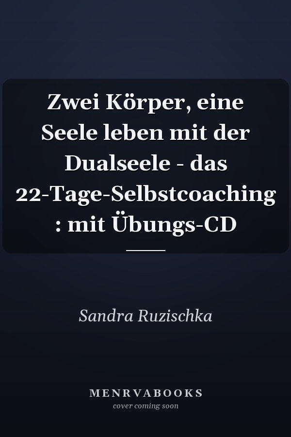 Zwei Körper, eine Seele leben mit der Dualseele - das 22-Tage-Selbstcoaching : mit Übungs-CD