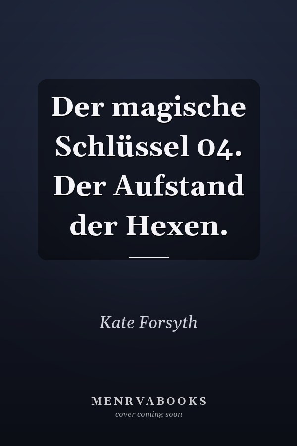 Der magische Schlüssel 04. Der Aufstand der Hexen.