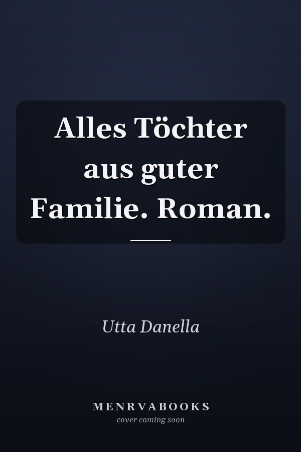 Alles Töchter aus guter Familie. Roman.