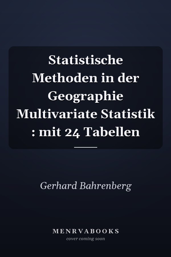 Statistische Methoden in der Geographie Multivariate Statistik : mit 24 Tabellen