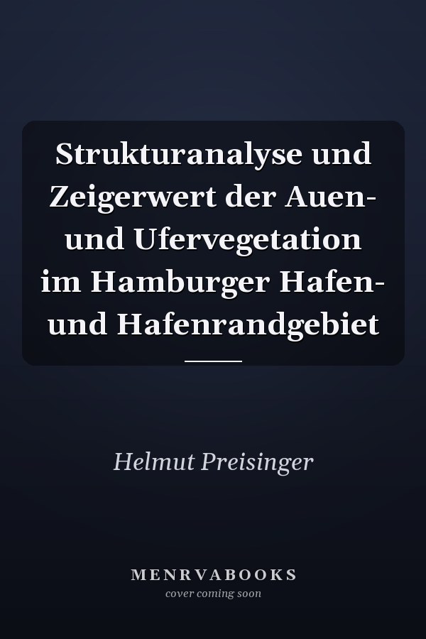 Strukturanalyse und Zeigerwert der Auen- und Ufervegetation im Hamburger Hafen- und Hafenrandgebiet