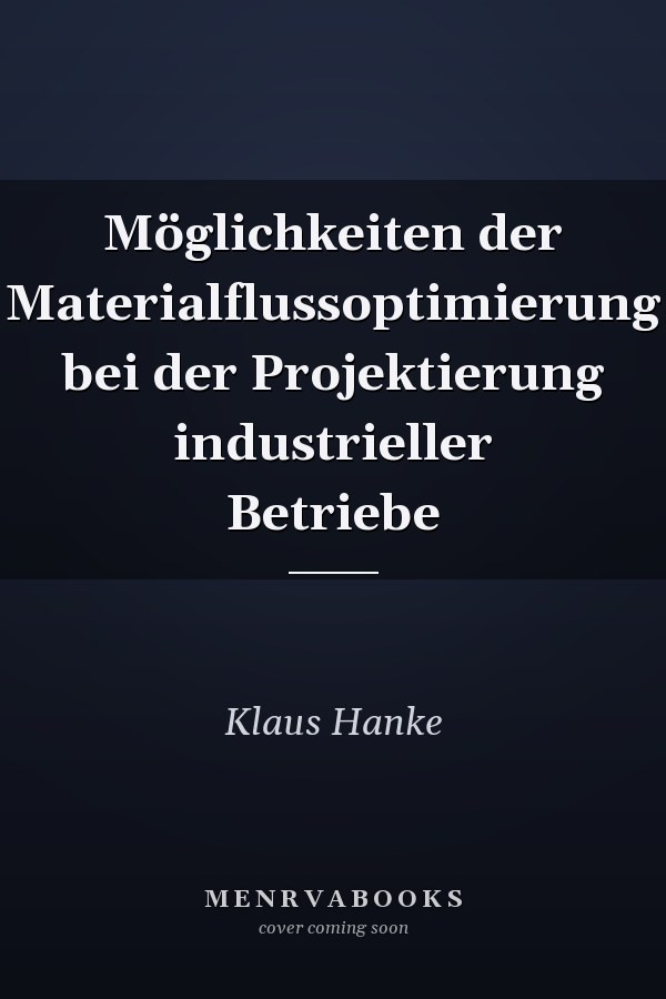Möglichkeiten der Materialflussoptimierung bei der Projektierung industrieller Betriebe