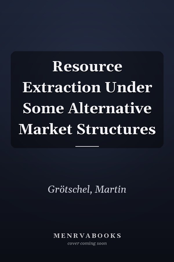 Resource Extraction Under Some Alternative Market Structures